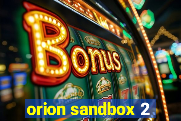 orion sandbox 2